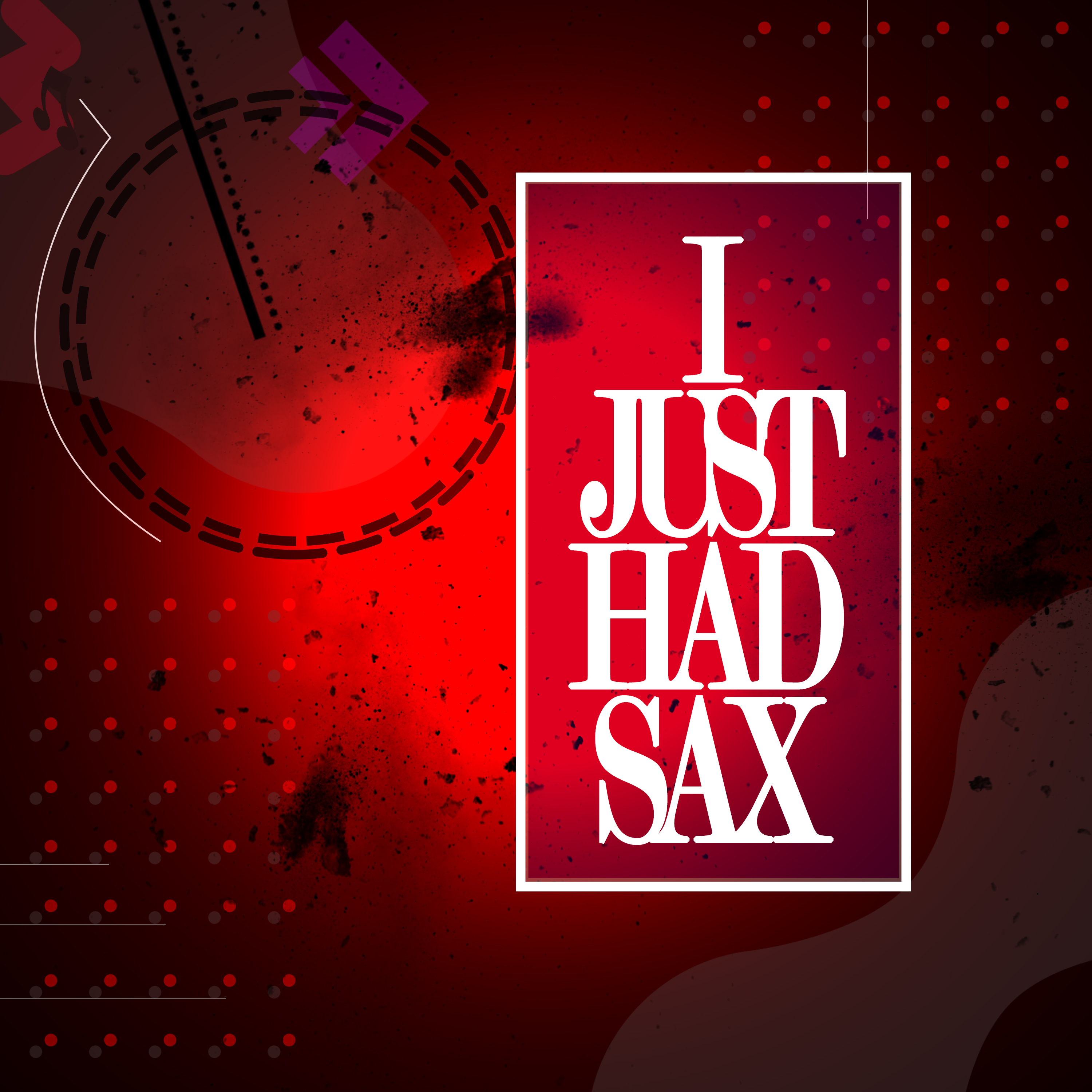 I Just Had Sax